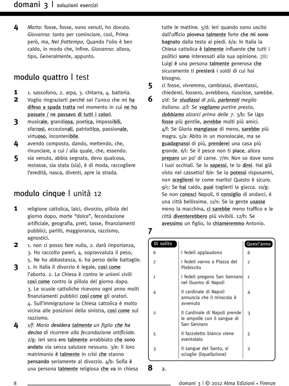 Voglio ringraziarti perché sei l unico che mi ha difeso a spada tratta nel momento in cui ne ho passate / ne passavo di tutti i colori.