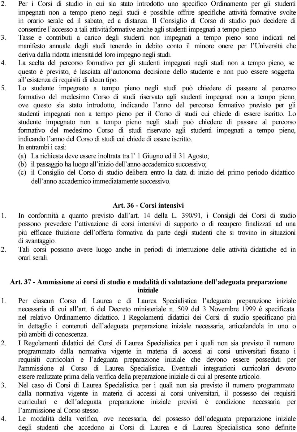 Tasse e contributi a carico degli studenti non impegnati a tempo pieno sono indicati nel manifesto annuale degli studi tenendo in debito conto il minore onere per l Università che deriva dalla