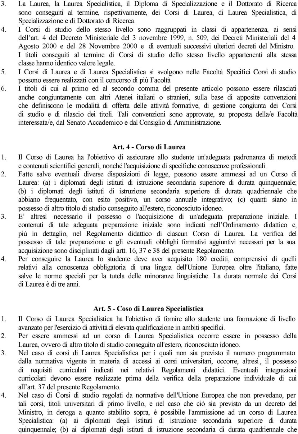 509, dei Decreti Ministeriali del 4 Agosto 2000 e del 28 Novembre 2000 e di eventuali successivi ulteriori decreti del Ministro.