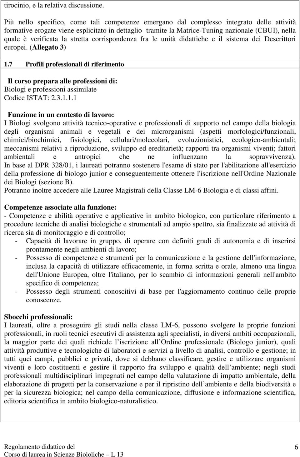 verificata la stretta corrispondenza fra le unità didattiche e il sistema dei Descrittori europei. (Allegato 3) 1.