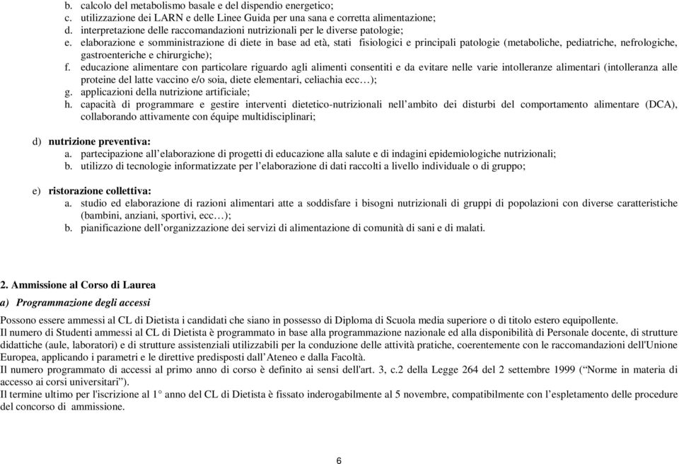 elaborazione e somministrazione di diete in base ad età, stati fisiologici e principali patologie (metaboliche, pediatriche, nefrologiche, gastroenteriche e chirurgiche); f.