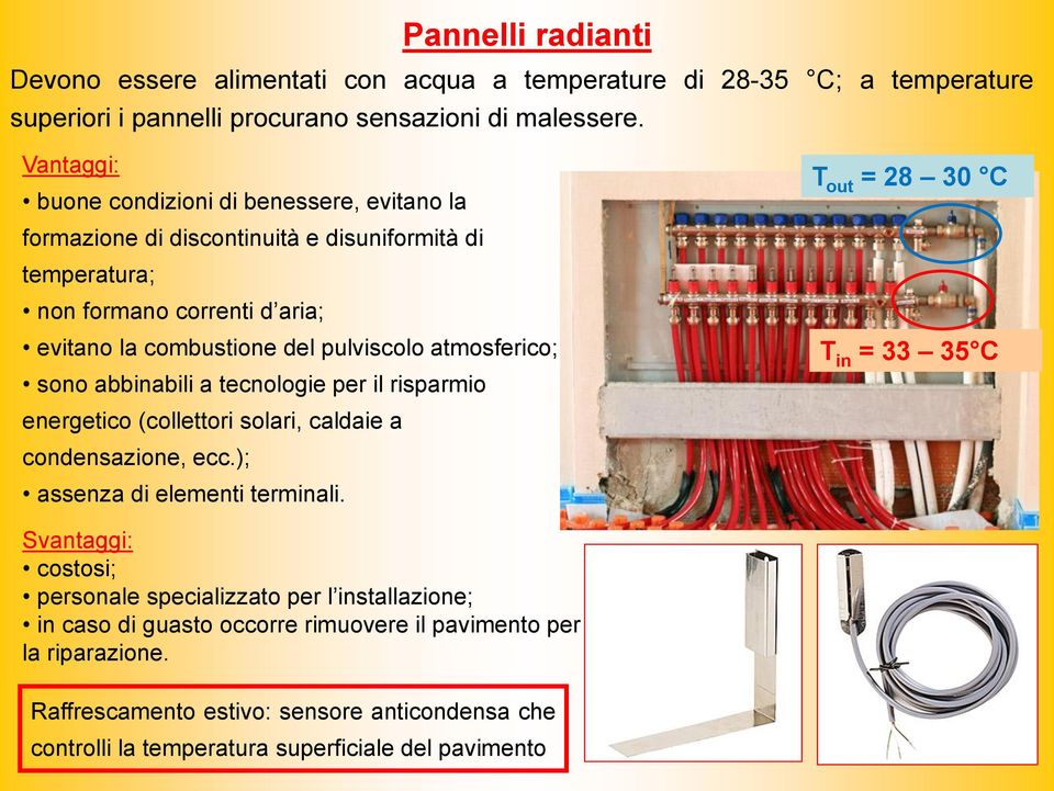 atmosferico; sono abbinabili a tecnologie per il risparmio energetico (collettori solari, caldaie a condensazione, ecc.); assenza di elementi terminali.