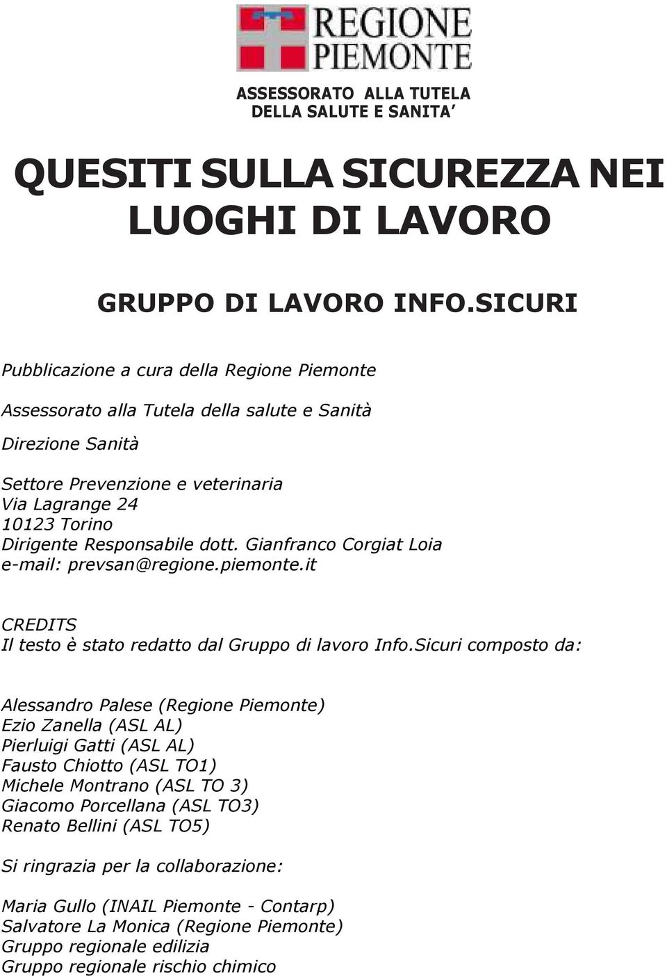 dott. Gianfranco Corgiat Loia e-mail: prevsan@regione.piemonte.it CREDITS Il testo è stato redatto dal Gruppo di lavoro Info.