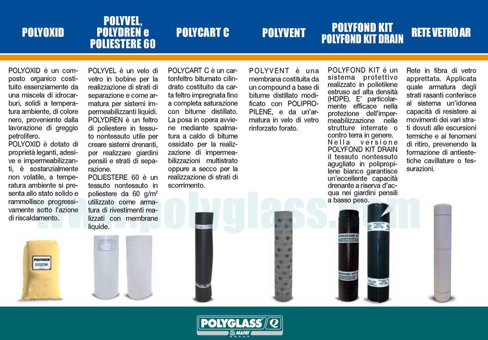 POLYOXID è dotato di proprietà leganti, adesive e impermeabilizzanti, è sostanzialmente non volatile, a temperatura ambiente si presenta allo stato solido e rammollisce progressivamente sotto l