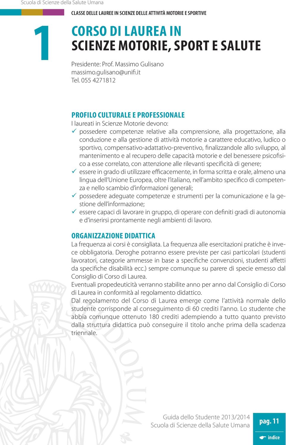 motorie a carattere educativo, ludico o sportivo, compensativo-adattativo-preventivo, finalizzandole allo sviluppo, al mantenimento e al recupero delle capacità motorie e del benessere psicofisico a