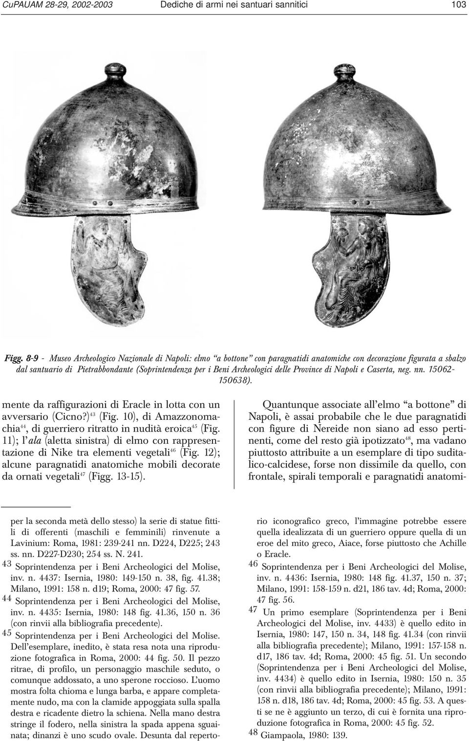 delle Province di Napoli e Caserta, neg. nn. 15062-150638). mente da raffigurazioni di Eracle in lotta con un avversario (Cicno?) 43 (Fig.