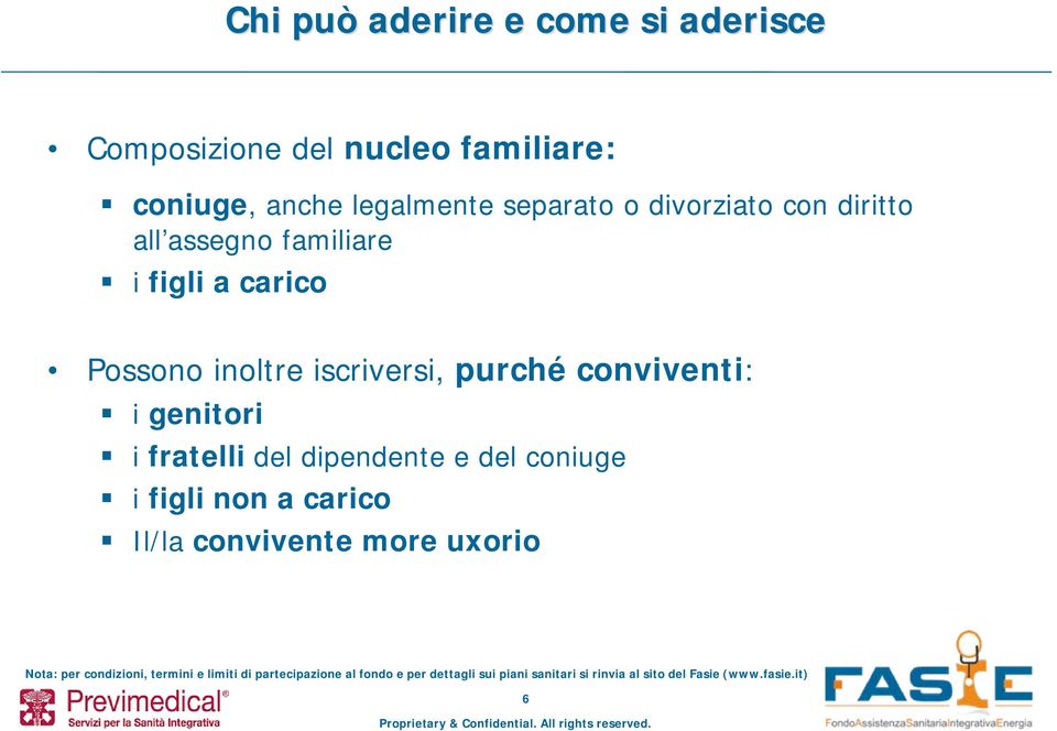 figli a carico Possono inoltre iscriversi, purché conviventi: i genitori i