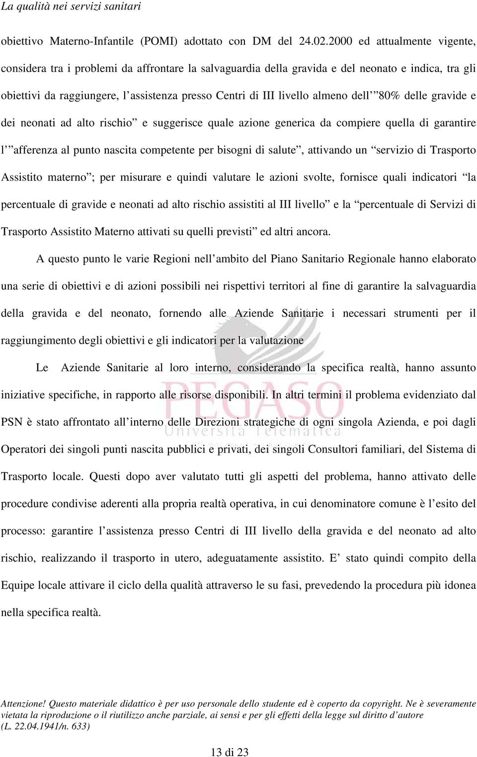 almeno dell 80% delle gravide e dei neonati ad alto rischio e suggerisce quale azione generica da compiere quella di garantire l afferenza al punto nascita competente per bisogni di salute, attivando