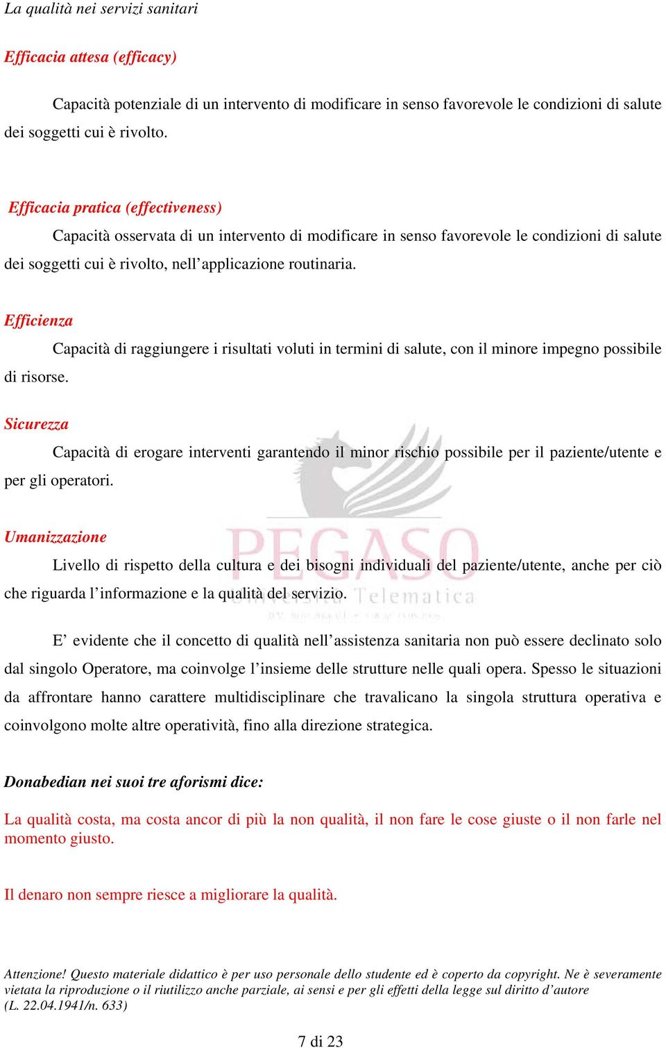 Efficienza Capacità di raggiungere i risultati voluti in termini di salute, con il minore impegno possibile di risorse.