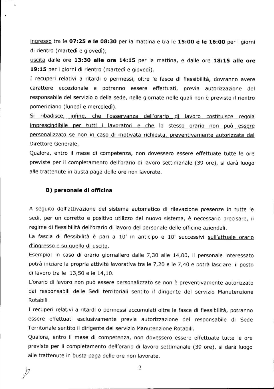 I recuperi relativi a ritardi o permessi, oltre le fasce di flessibilità, dovranno avere carattere eccezionale e potranno essere effettuati, previa autorizzazione del responsabile del servizio o