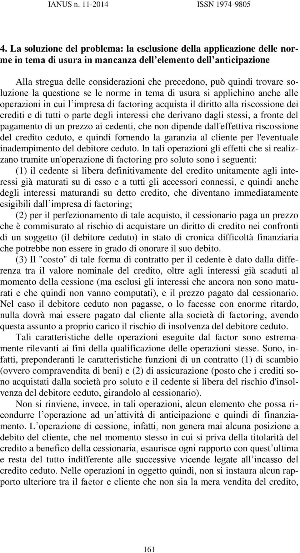 trovare soluzione la questione se le norme in tema di usura si applichino anche alle operazioni in cui l impresa di factoring acquista il diritto alla riscossione dei crediti e di tutti o parte degli