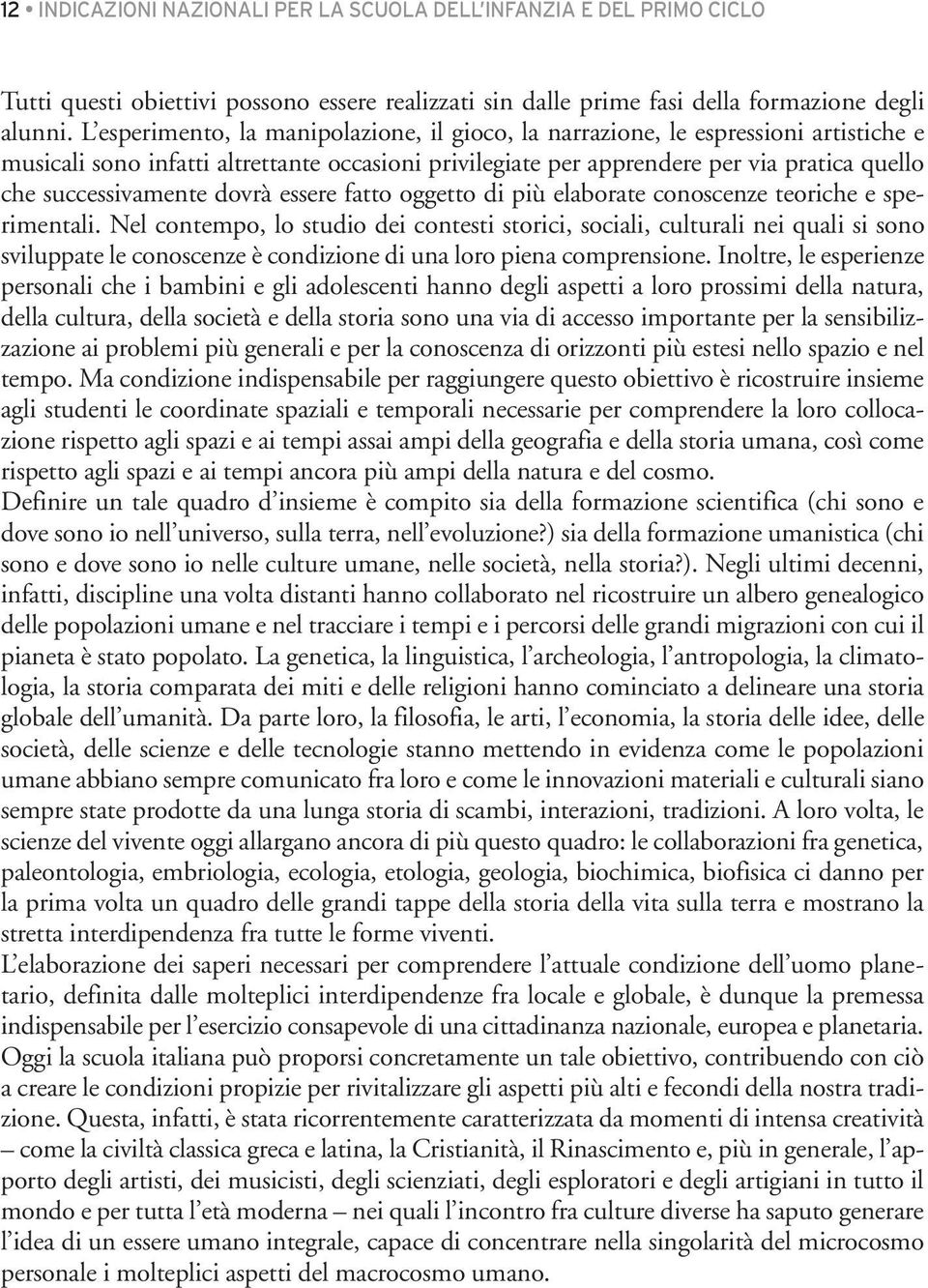 successivamente dovrà essere fatto oggetto di più elaborate conoscenze teoriche e sperimentali.