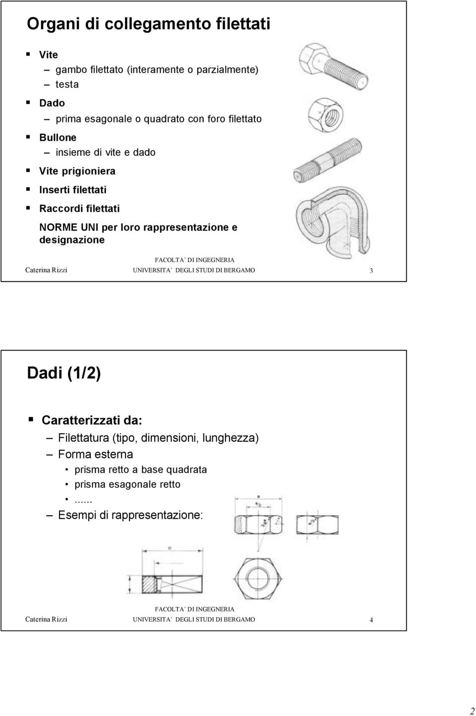 NORME UNI per loro rappresentazione e designazione 3 Dadi (1/2) Caratterizzati da: Filettatura (tipo,