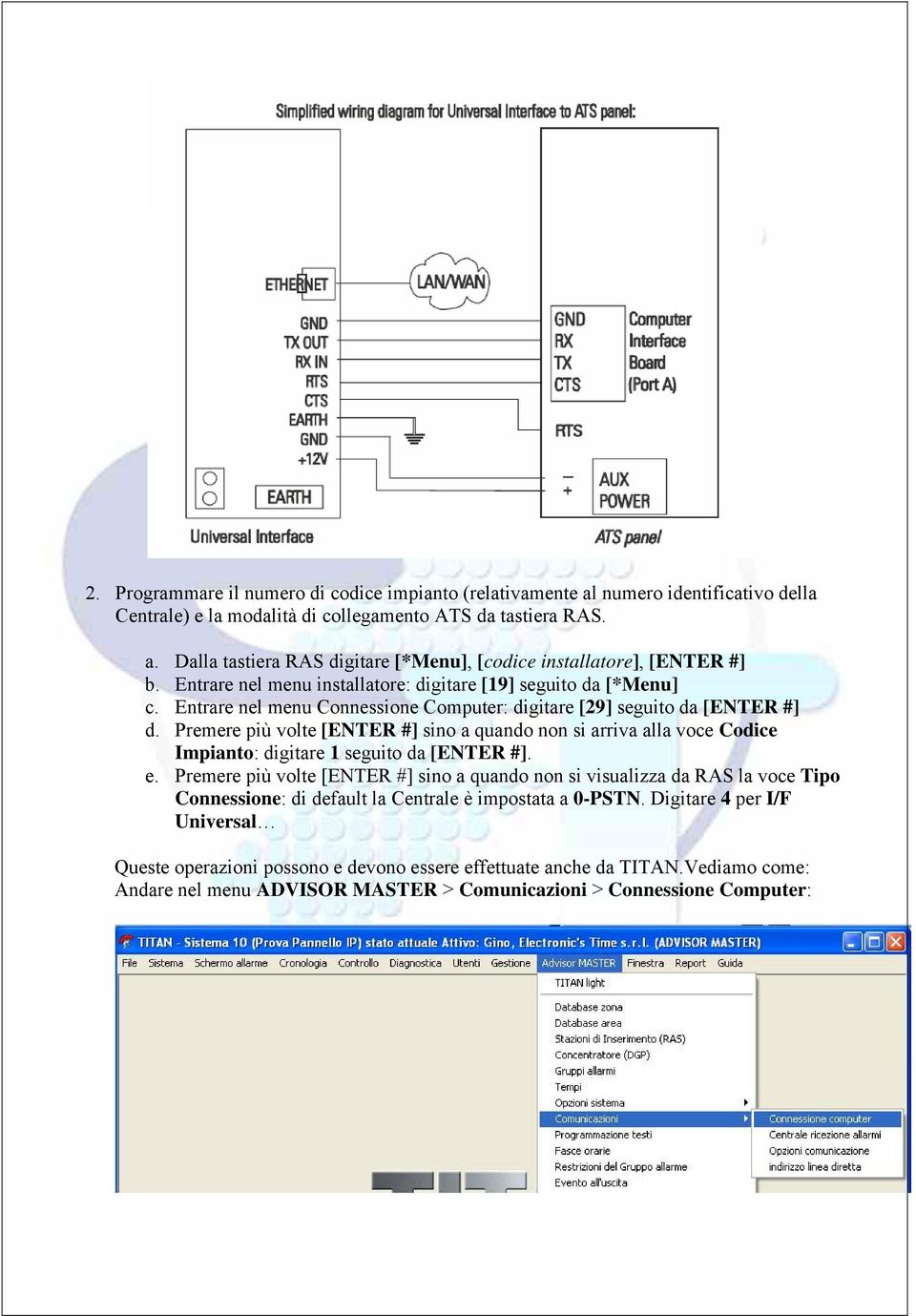 Premere più volte [ENTER #] sino a quando non si arriva alla voce Codice Impianto: digitare 1 seguito da [ENTER #]. e.