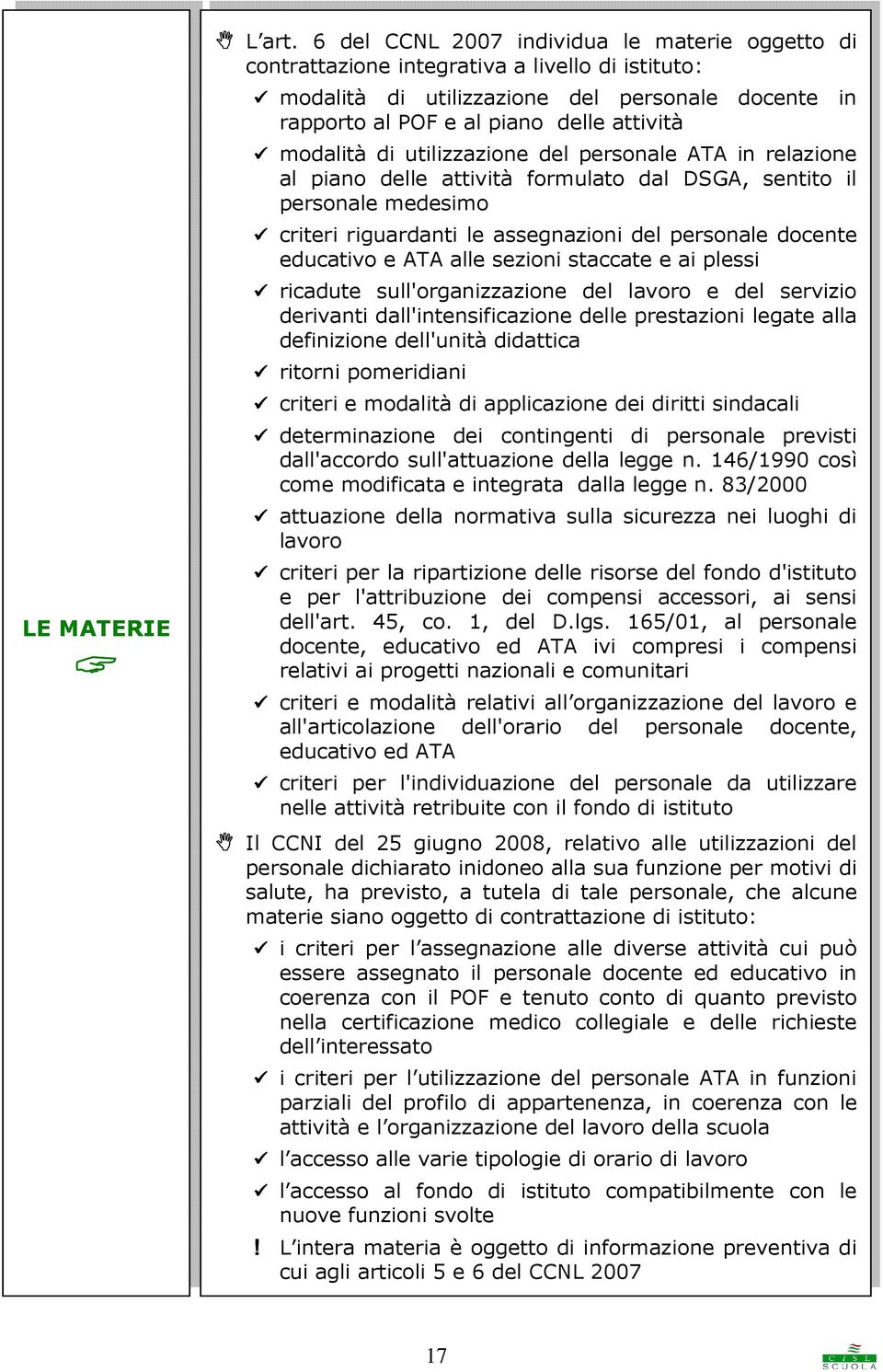 di utilizzazione del personale ATA in relazione al piano delle attività formulato dal DSGA, sentito il personale medesimo criteri riguardanti le assegnazioni del personale docente educativo e ATA