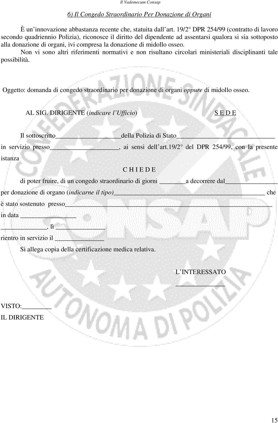 midollo osseo. Non vi sono altri riferimenti normativi e non risultano circolari ministeriali disciplinanti tale possibilità.