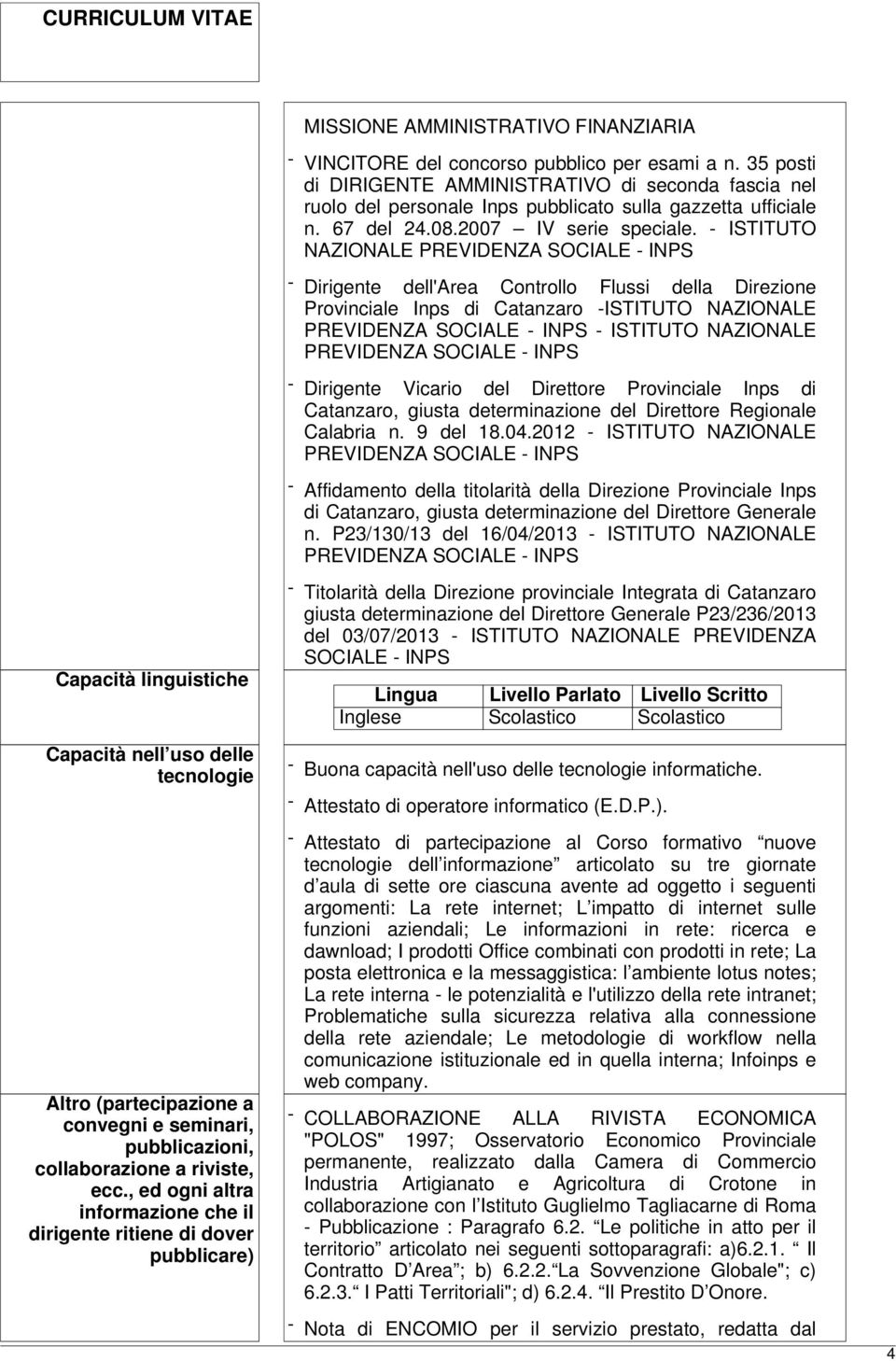 - ISTITUTO NAZIONALE - Dirigente dell'area Controllo Flussi della Direzione Provinciale Inps di Catanzaro -ISTITUTO NAZIONALE - ISTITUTO NAZIONALE - Dirigente Vicario del Direttore Provinciale Inps