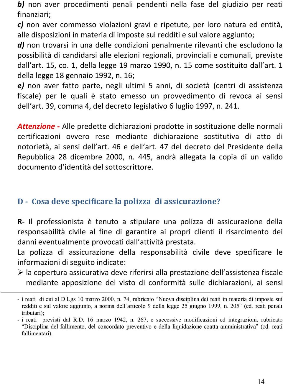 previste dall art. 15, co. 1, della legge 19 marzo 1990, n. 15 come sostituito dall art. 1 della legge 18 gennaio 1992, n.