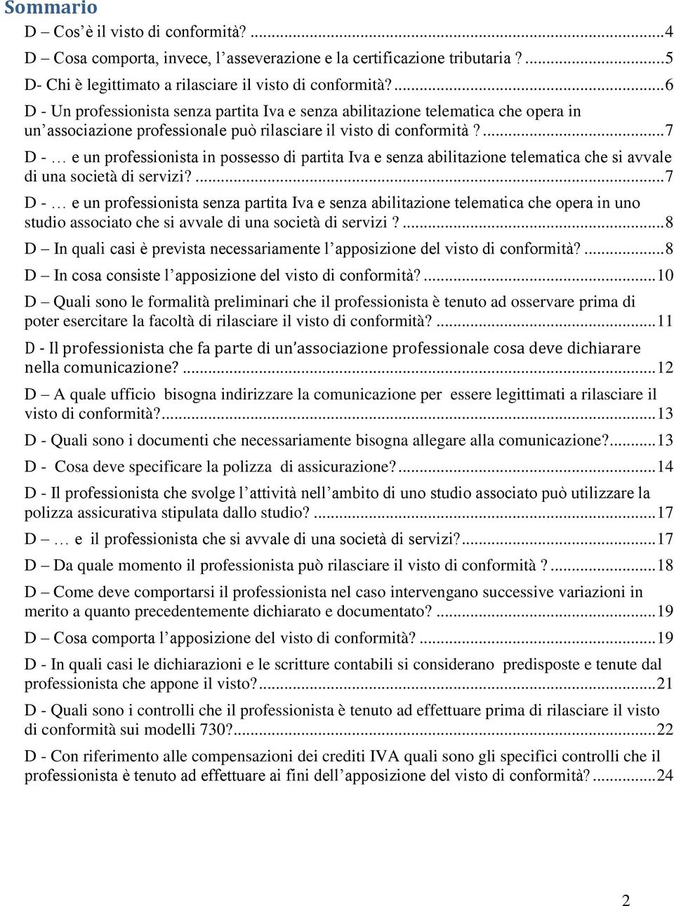 ... 7 D - e un professionista in possesso di partita Iva e senza abilitazione telematica che si avvale di una società di servizi?