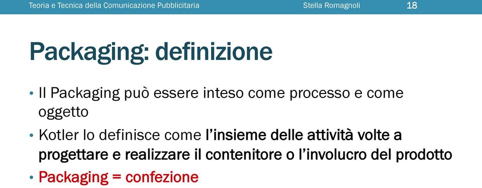 oggetto Kotler lo definisce come l insieme delle attività volte a