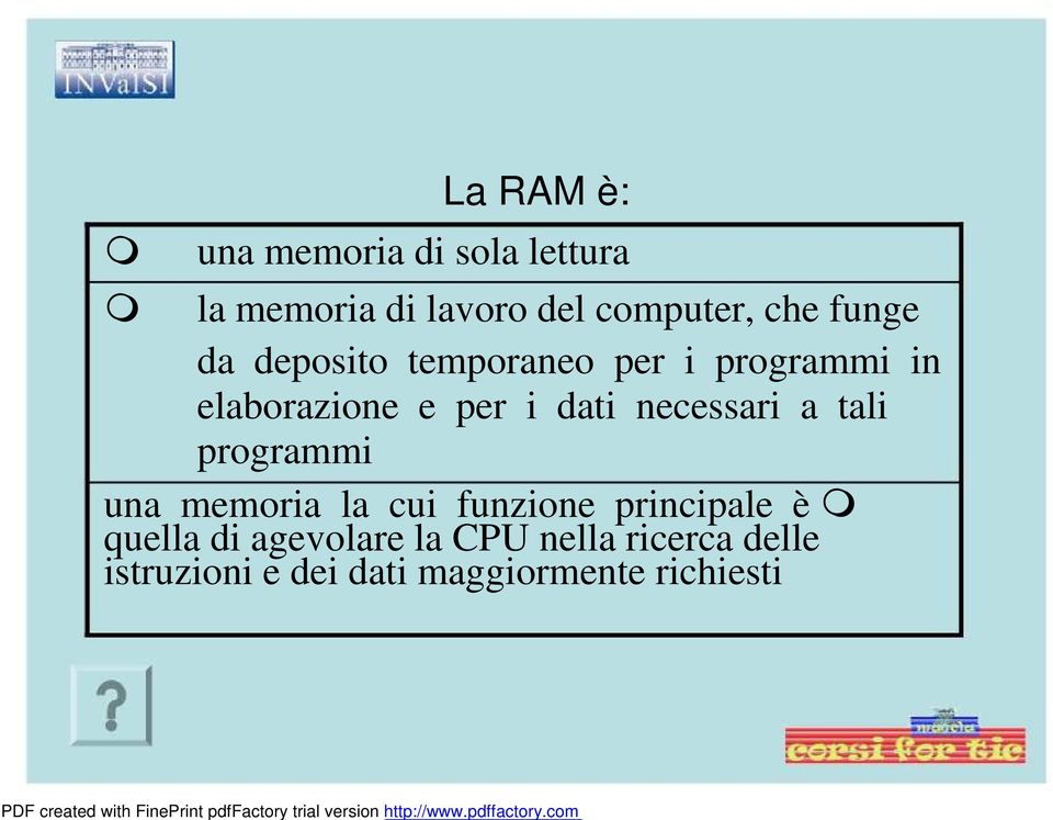 necessari a tali programmi una memoria la cui funzione principale è quella di