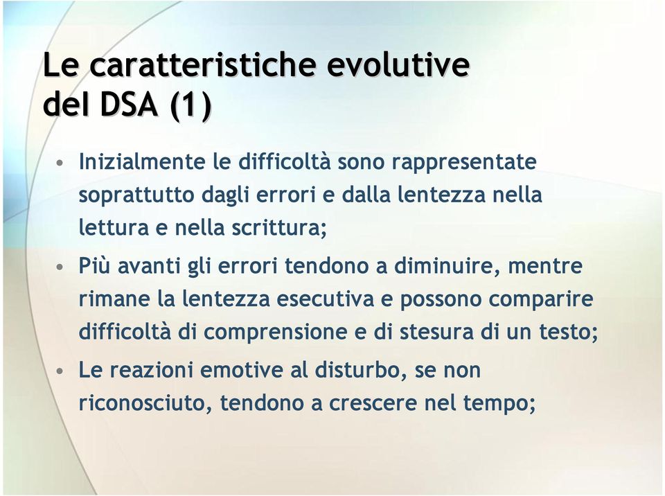 diminuire, mentre rimane la lentezza esecutiva e possono comparire difficoltà di comprensione e di