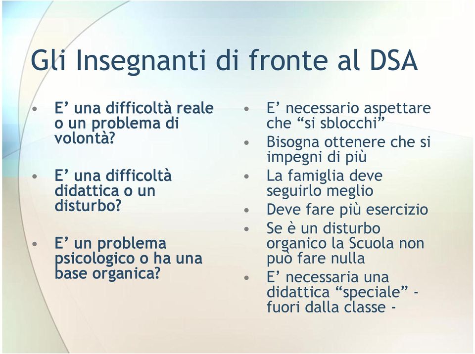 E necessario aspettare che si sblocchi Bisogna ottenere che si impegni di più La famiglia deve seguirlo