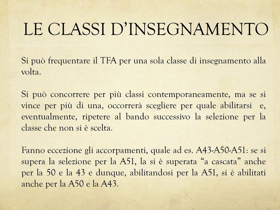 eventualmente, ripetere al bando successivo la selezione per la classe che non si è scelta.