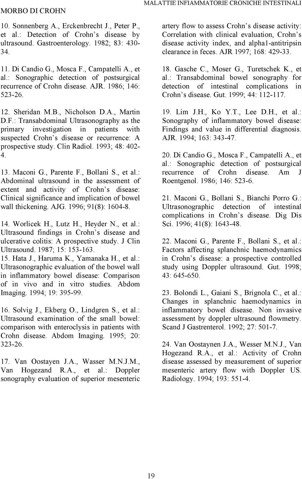 : Transabdominal Ultrasonography as the primary investigation in patients with suspected Crohn s disease or recurrence: A prospective study. Clin Radiol. 1993; 48: 402-4. 13. Maconi G., Parente F.