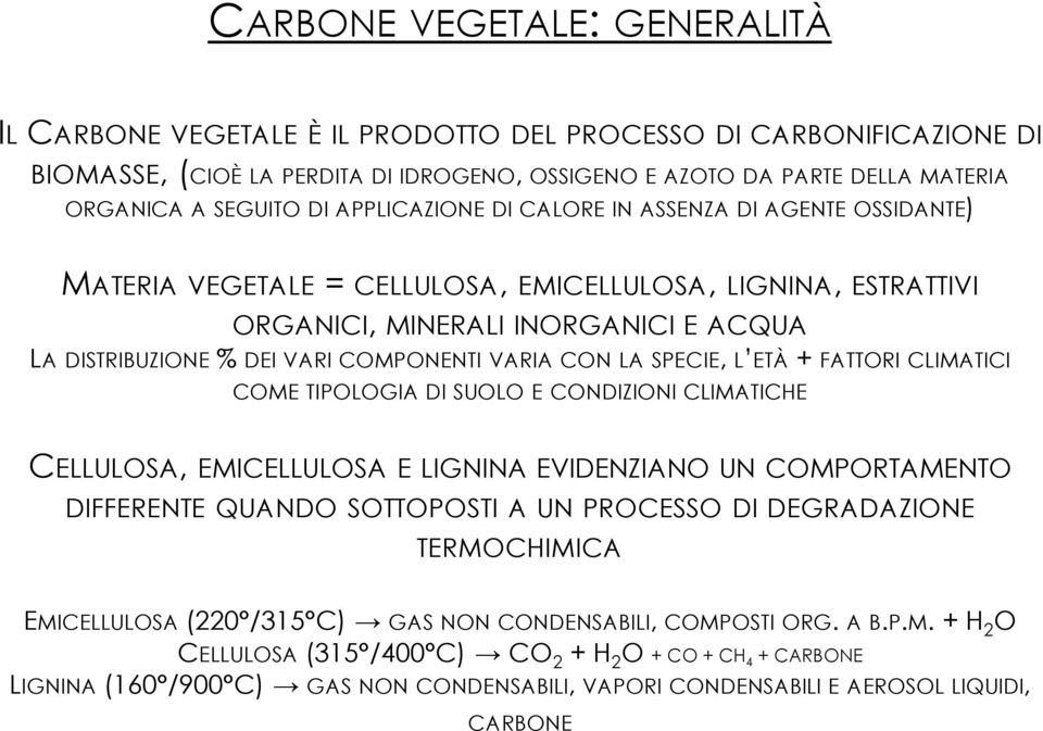 VARIA CON LA SPECIE, L ETÀ + FATTORI CLIMATICI COME TIPOLOGIA DI SUOLO E CONDIZIONI CLIMATICHE CELLULOSA, EMICELLULOSA E LIGNINA EVIDENZIANO UN COMPORTAMENTO DIFFERENTE QUANDO SOTTOPOSTI A UN