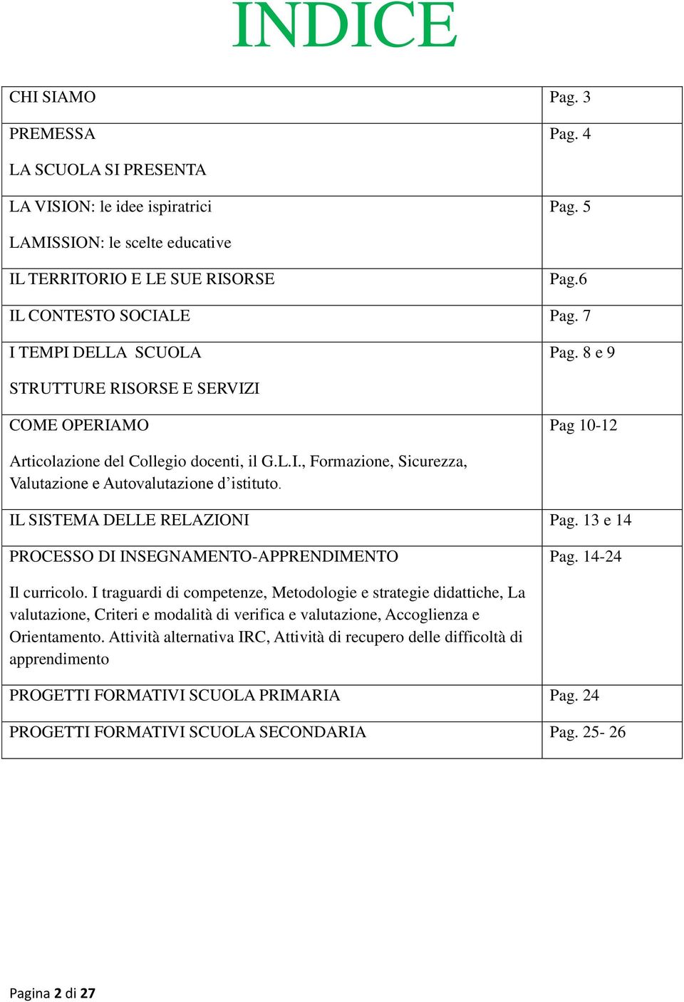 IL SISTEMA DELLE RELAZIONI Pag. 13 e 14 PROCESSO DI INSEGNAMENTO-APPRENDIMENTO Pag. 14-24 Il curricolo.
