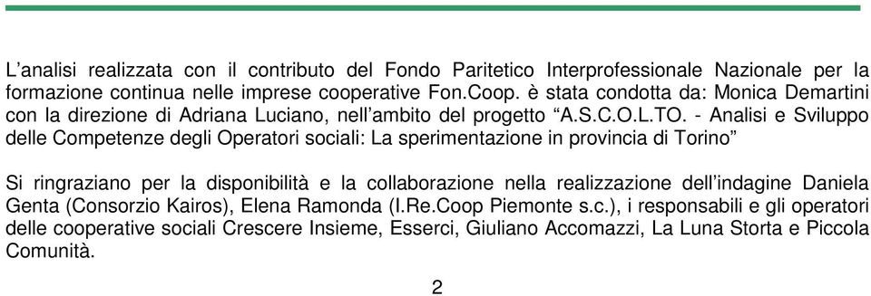 - Analisi e Sviluppo delle Competenze degli Operatori sociali: La sperimentazione in provincia di Torino Si ringraziano per la disponibilità e la collaborazione nella