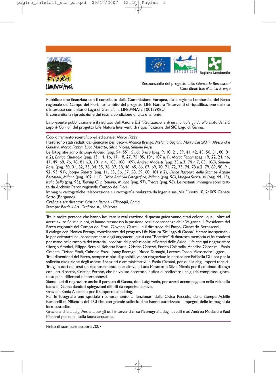 riqualificazione del sito d interesse comunitario Lago di Ganna, n. LIFE04NAT/IT00159REU. È consentita la riproduzione dei testi a condizione di citare la fonte.