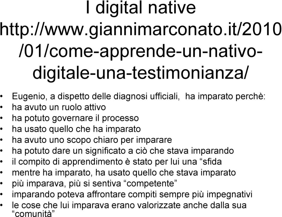 potuto governare il processo ha usato quello che ha imparato ha avuto uno scopo chiaro per imparare ha potuto dare un significato a ciò che stava imparando