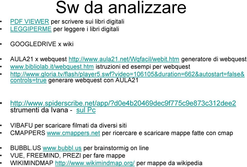 video=106105&duration=662&autostart=false& controls=true generare webquest con AULA21 http://www.spiderscribe.net/app/?