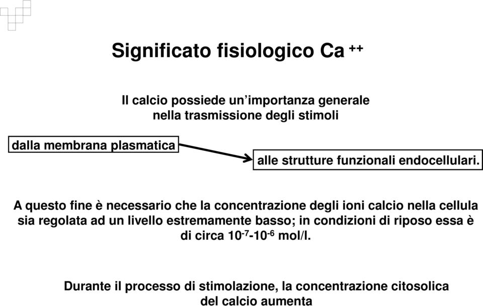 A questo fine è necessario che la concentrazione degli ioni calcio nella cellula sia regolata ad un livello