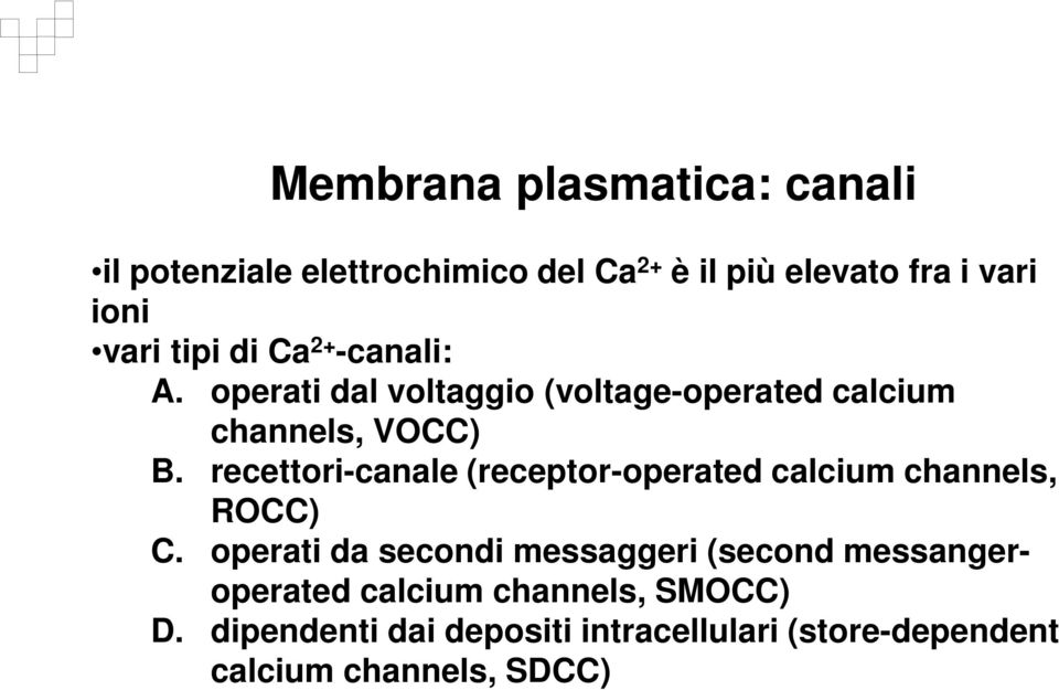 recettori-canale (receptor-operated calcium channels, ROCC) C.