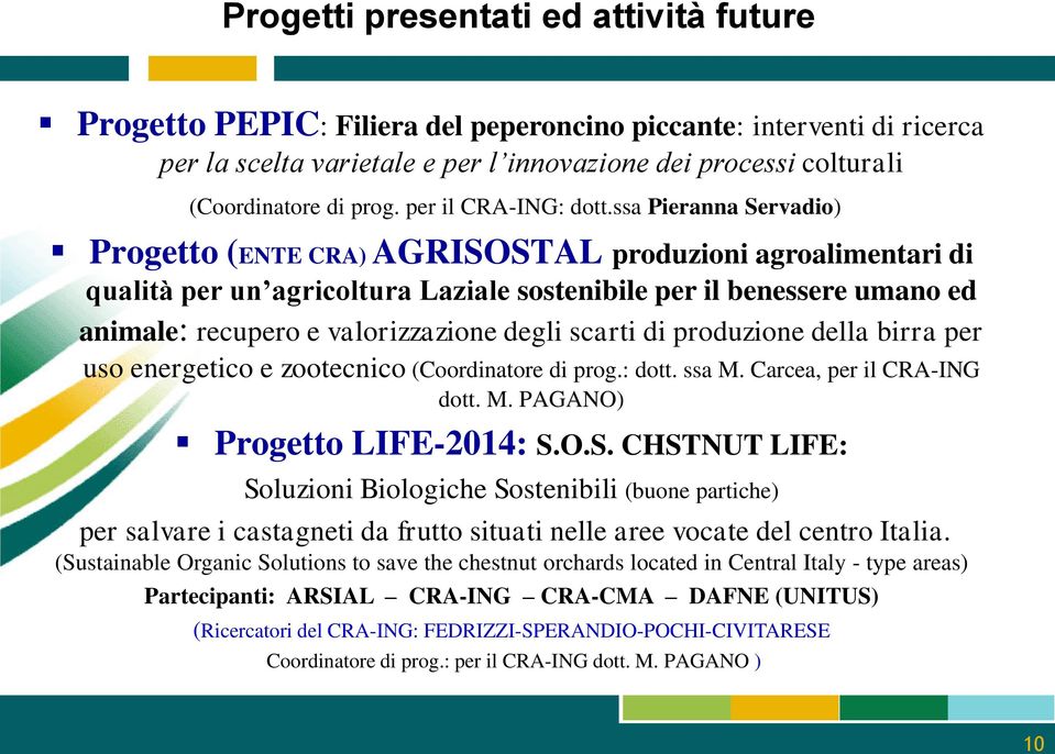 ssa Pieranna Servadio) Progetto (ENTE CRA) AGRISOSTAL produzioni agroalimentari di qualità per un agricoltura Laziale sostenibile per il benessere umano ed animale: recupero e valorizzazione degli