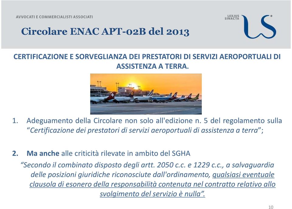 5 del regolamento sulla Certificazione dei prestatori di servizi aeroportuali di assistenza a terra ; 2.