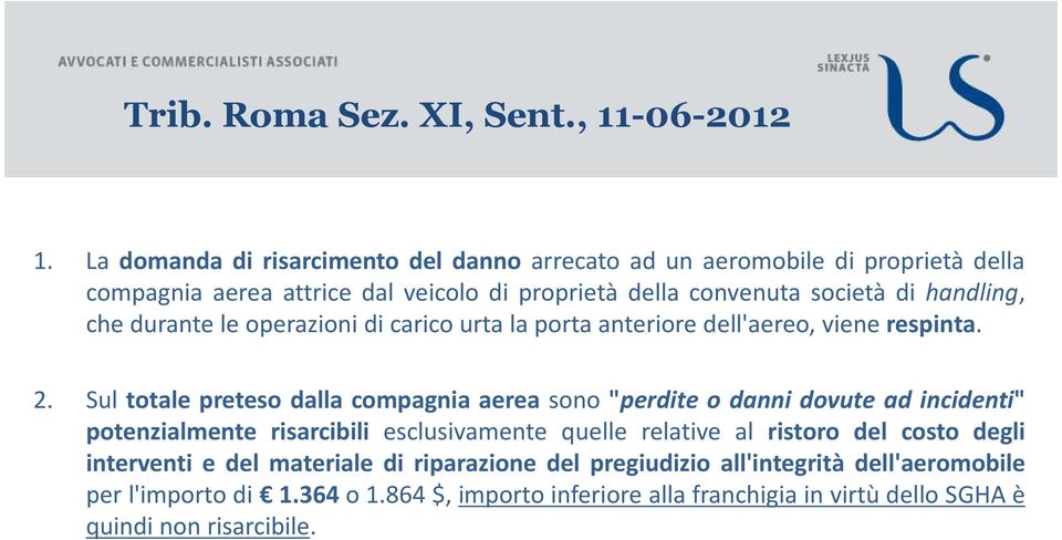 operazioni di carico urta la porta anteriore dell'aereo, viene respinta. 2. Sul totale preteso dalla compagnia aerea sono "perdite o danni dovute ad incidenti" 2.