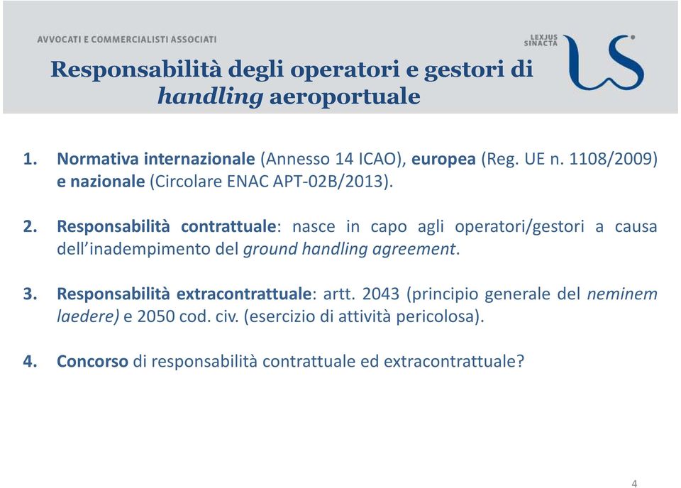 Responsabilità contrattuale: nasce in capo agli operatori/gestori a causa dell inadempimento del ground handling agreement. 3.