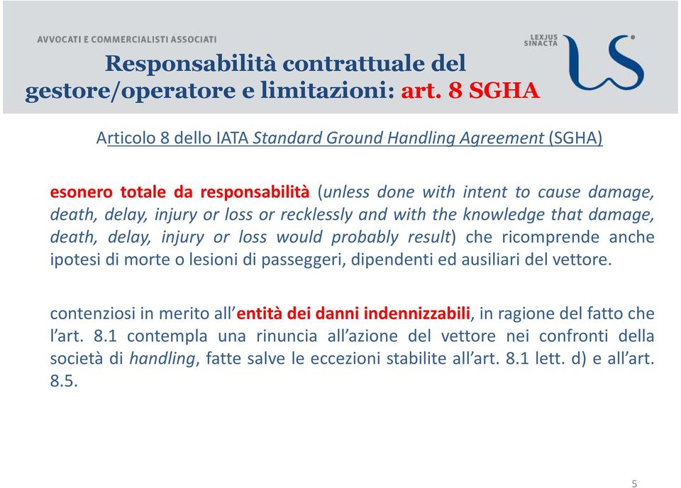 or recklessly and with the knowledge that damage, death, delay, injury or loss would probably result) che ricomprende anche ipotesi di morte o lesioni di passeggeri,