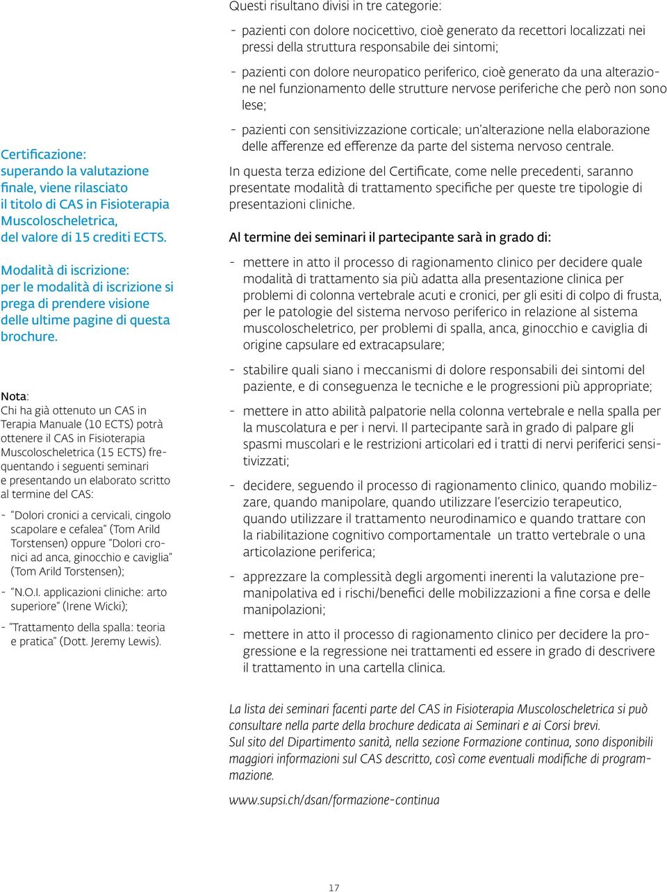 rilasciato il titolo di CAS in Fisioterapia Muscoloscheletrica, del valore di 15 crediti ECTS.