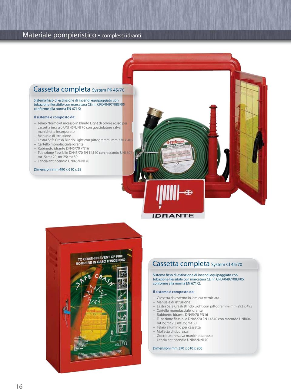 incorporato Manuale di istruzione Lastra Safe Crash Blindo Light con pittogrammi mm 330 x 405 Cartello monofacciale idrante Rubinetto idrante DN45/70 PN16 Tubazione flessibile DN45/70 EN 14540 con