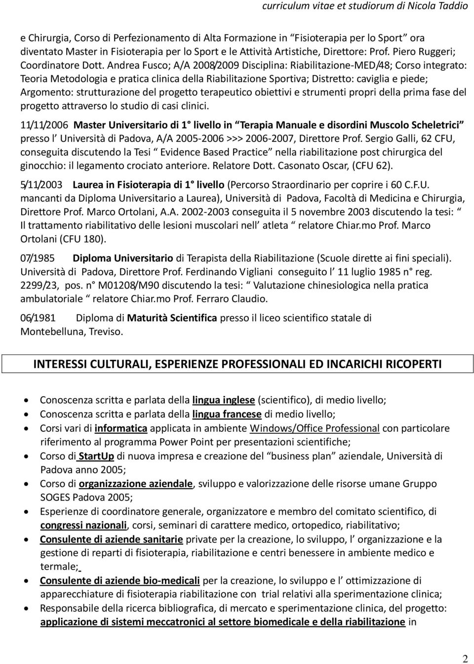 Andrea Fusco; A/A 2008/2009 Disciplina: Riabilitazione-MED/48; Corso integrato: Teoria Metodologia e pratica clinica della Riabilitazione Sportiva; Distretto: caviglia e piede; Argomento: