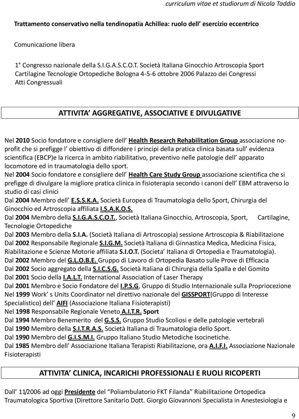 Health Research Rehabilitation Group associazione noprofit che si prefigge l obiettivo di diffondere i principi della pratica clinica basata sull evidenza scientifica (EBCP)e la ricerca in ambito