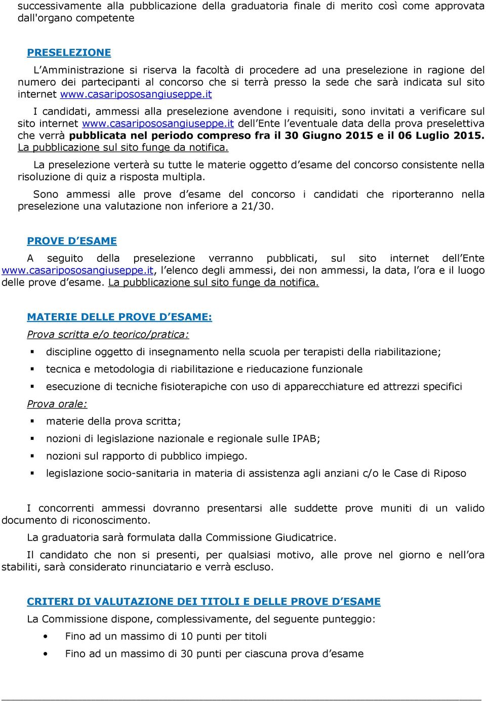 it I candidati, ammessi alla preselezione avendone i requisiti, sono invitati a verificare sul sito internet www.casaripososangiuseppe.