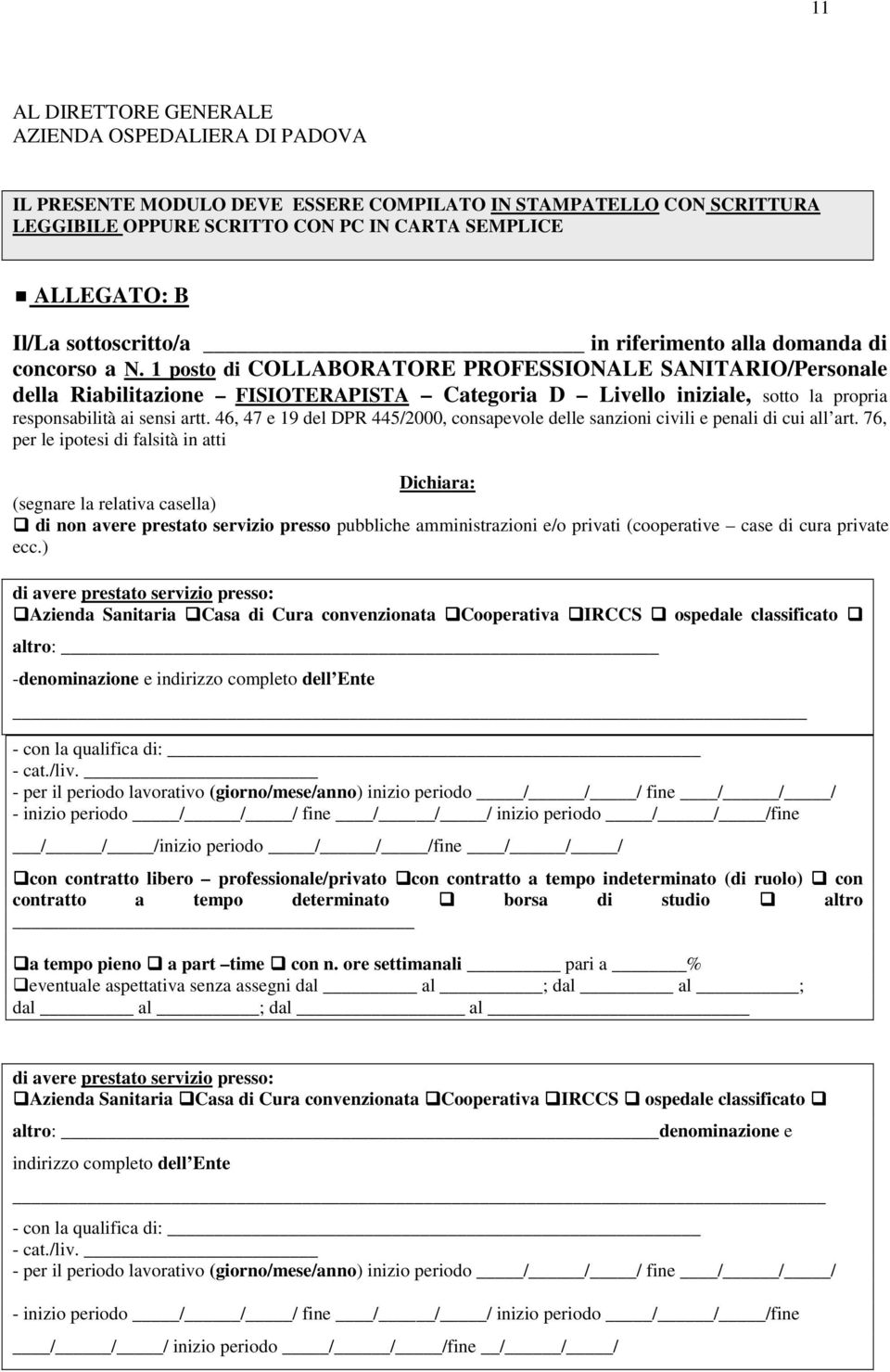 1 posto di COLLABORATORE PROFESSIONALE SANITARIO/Personale della Riabilitazione FISIOTERAPISTA Categoria D Livello iniziale, sotto la propria responsabilità ai sensi artt.