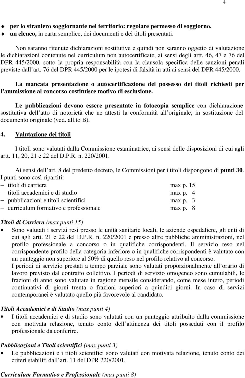 46, 47 e 76 del DPR 445/2000, sotto la propria responsabilità con la clausola specifica delle sanzioni penali previste dall art.