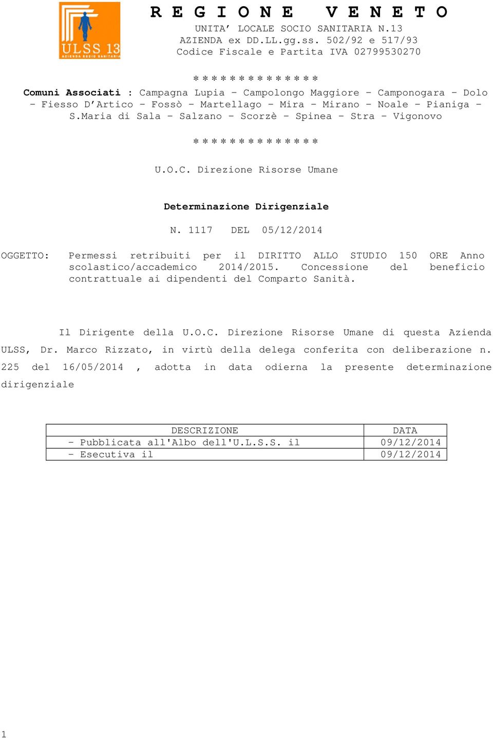 Mirano Noale Pianiga S.Maria di Sala Salzano Scorzè Spinea Stra - Vigonovo * * * * * * * * * * * * * * U.O.C. Direzione Risorse Umane Determinazione Dirigenziale N.